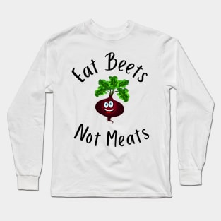 Eat Beets Not Meats Long Sleeve T-Shirt